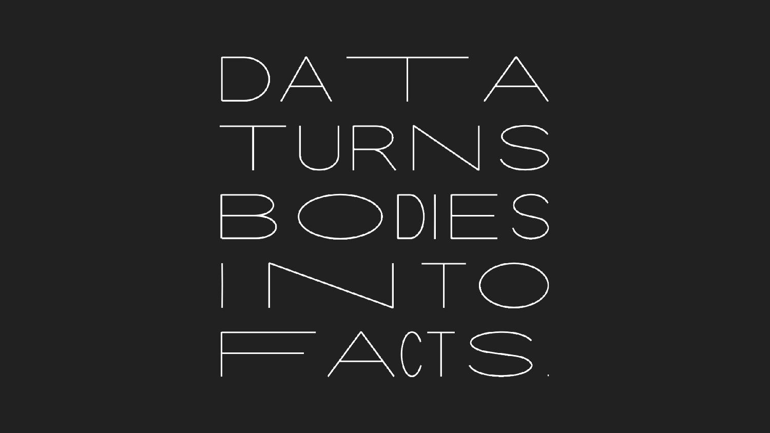 The words 'Data Turns Bodies Into Facts' are typeset in Biometric Sans, a typeface that stretches letters based on typing speed.